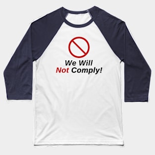 Freedom Lovers - We Will Not Comply! Baseball T-Shirt